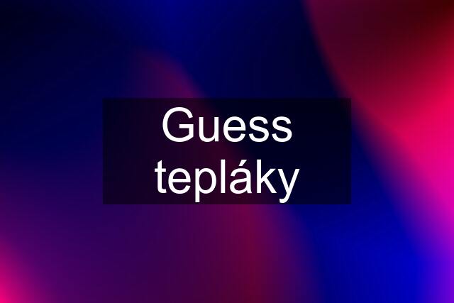 Guess tepláky