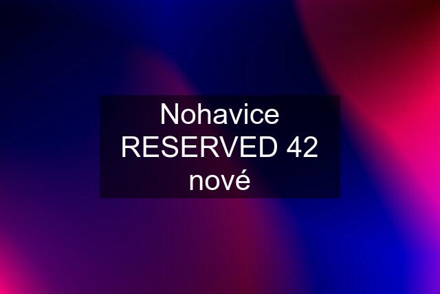 Nohavice RESERVED 42 nové