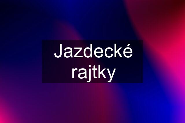 Jazdecké rajtky