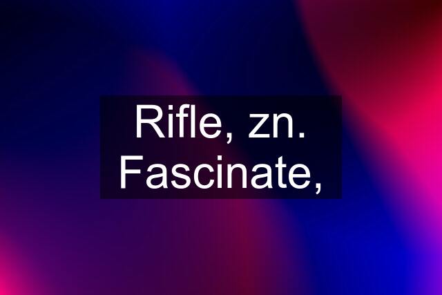 Rifle, zn. Fascinate,