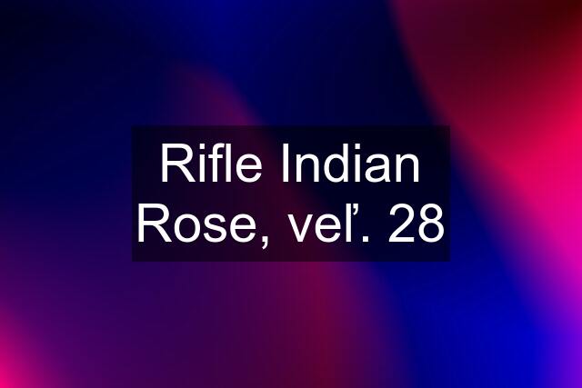 Rifle Indian Rose, veľ. 28