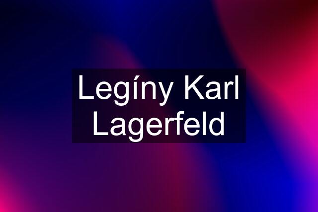 Legíny Karl Lagerfeld