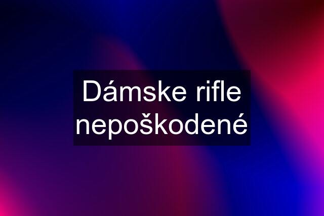 Dámske rifle nepoškodené