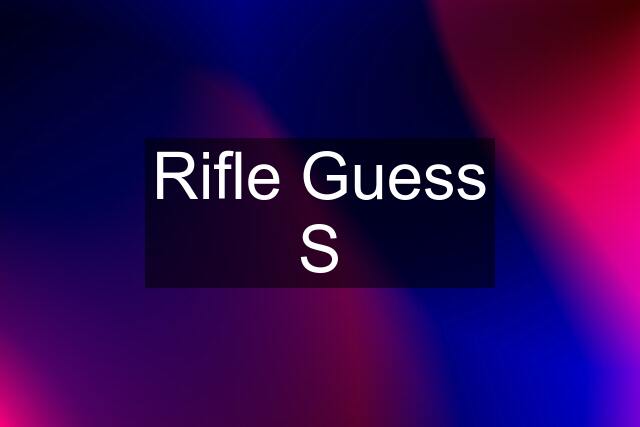 Rifle Guess S