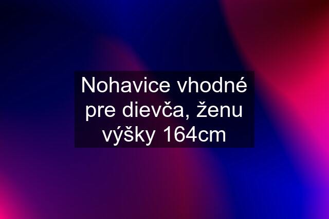 Nohavice vhodné pre dievča, ženu výšky 164cm