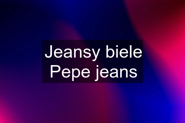 Jeansy biele Pepe jeans