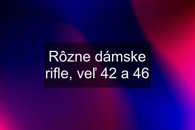 Rôzne dámske rifle, veľ 42 a 46