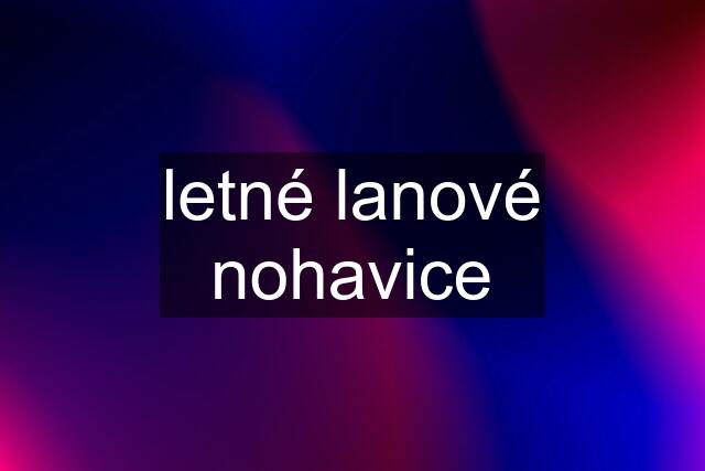 letné lanové nohavice