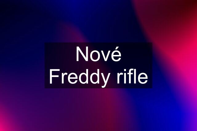 Nové Freddy rifle