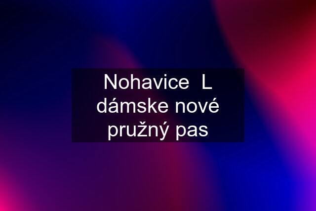 Nohavice  L dámske nové pružný pas