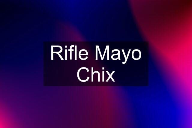 Rifle Mayo Chix