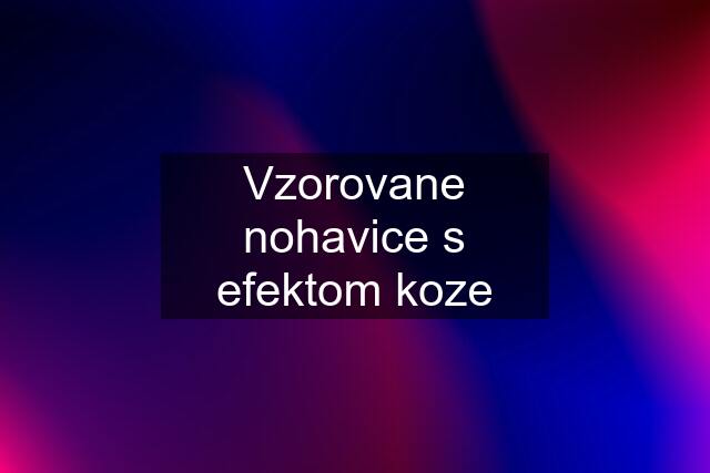 Vzorovane nohavice s efektom koze