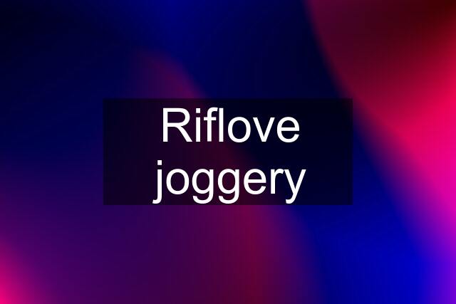 Riflove joggery