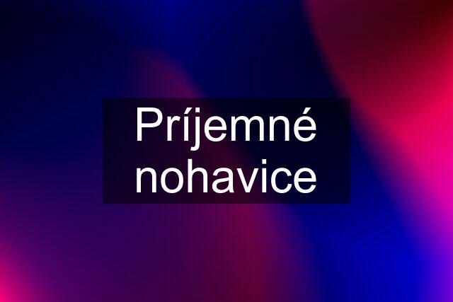 Príjemné nohavice