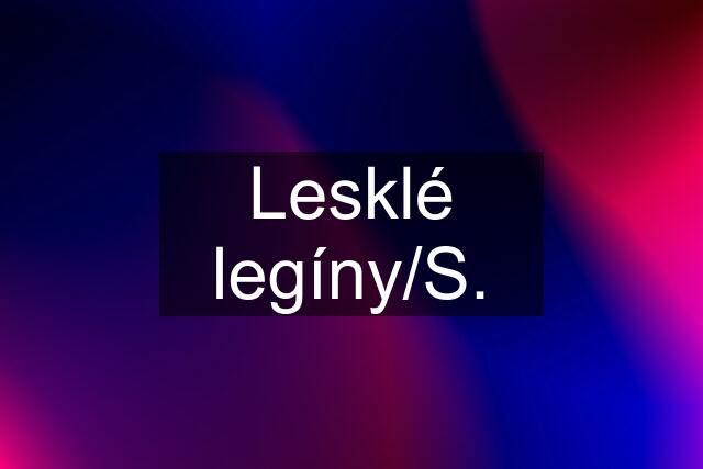 Lesklé legíny/S.