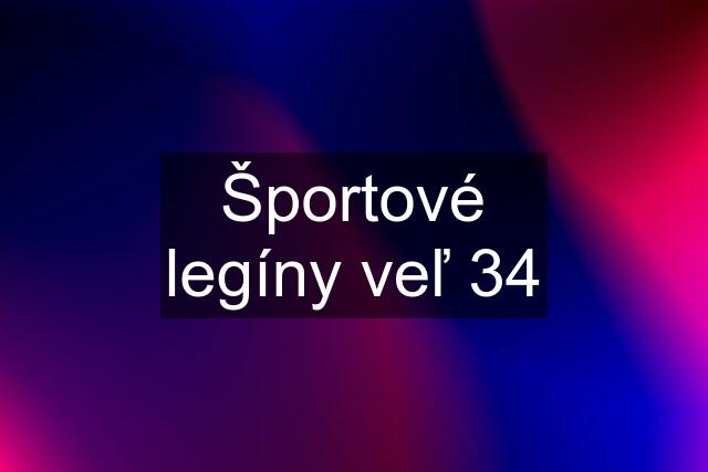 Športové legíny veľ 34