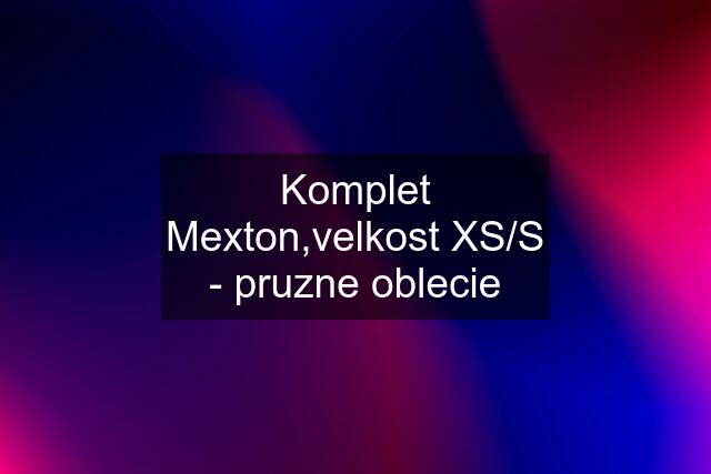 Komplet Mexton,velkost XS/S - pruzne oblecie