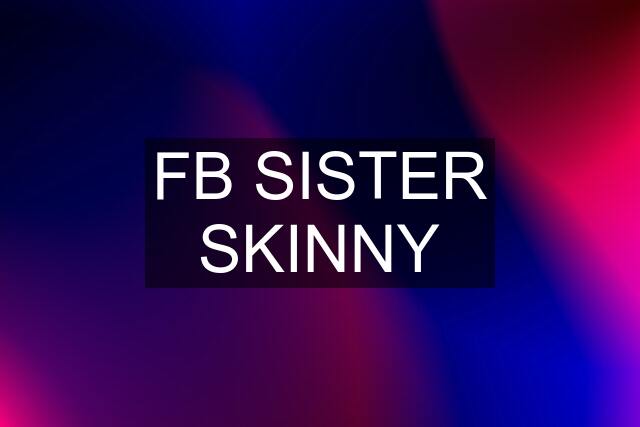 FB SISTER SKINNY