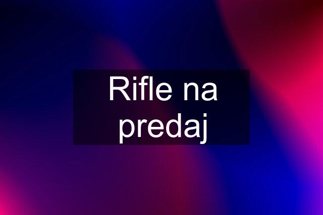 Rifle na predaj