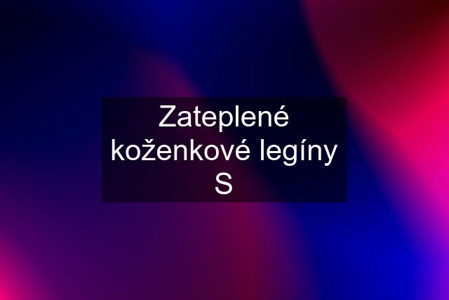 Zateplené koženkové legíny S