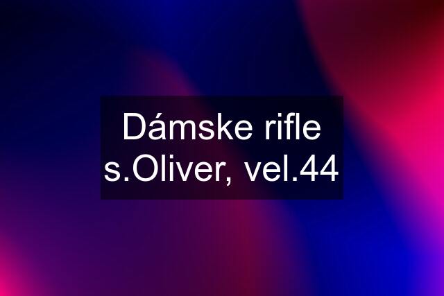 Dámske rifle s.Oliver, vel.44