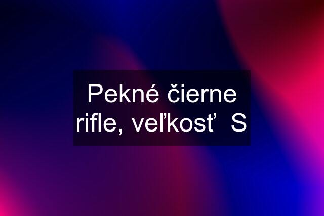 Pekné čierne rifle, veľkosť  S