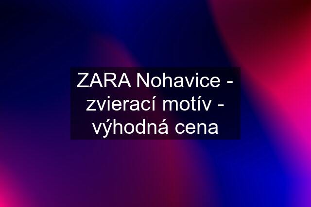 ZARA Nohavice - zvierací motív - výhodná cena