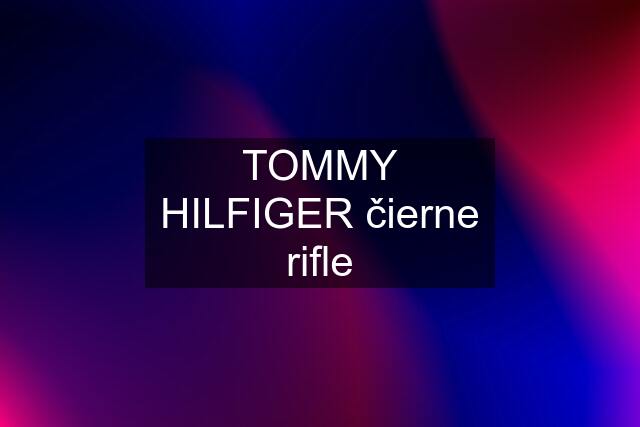 TOMMY HILFIGER čierne rifle