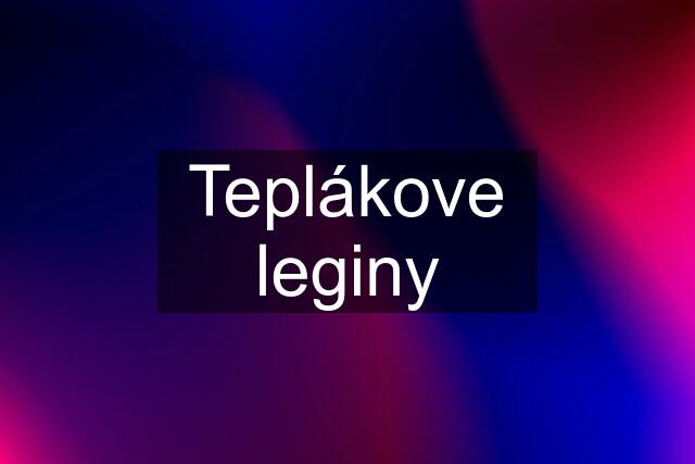 Teplákove leginy