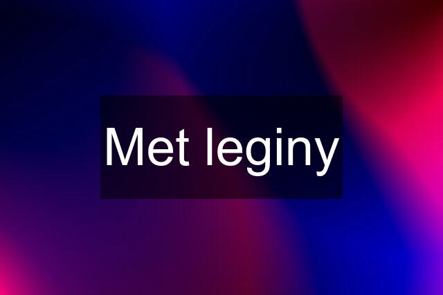 Met leginy