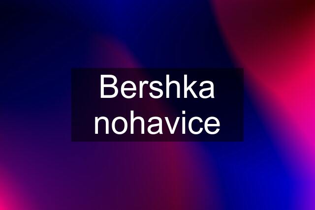 Bershka nohavice