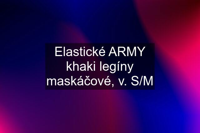 Elastické ARMY khaki legíny maskáčové, v. S/M