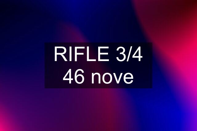 RIFLE 3/4 46 nove