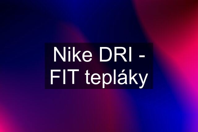 Nike DRI - FIT tepláky