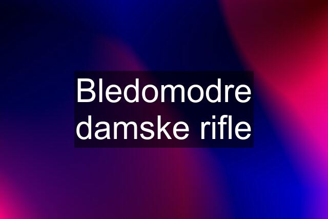 Bledomodre damske rifle