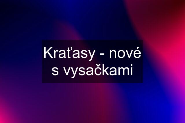 Kraťasy - nové s vysačkami