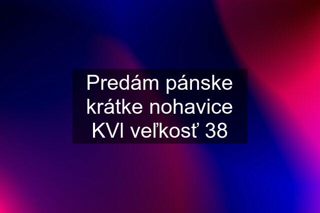 Predám pánske krátke nohavice KVl veľkosť 38