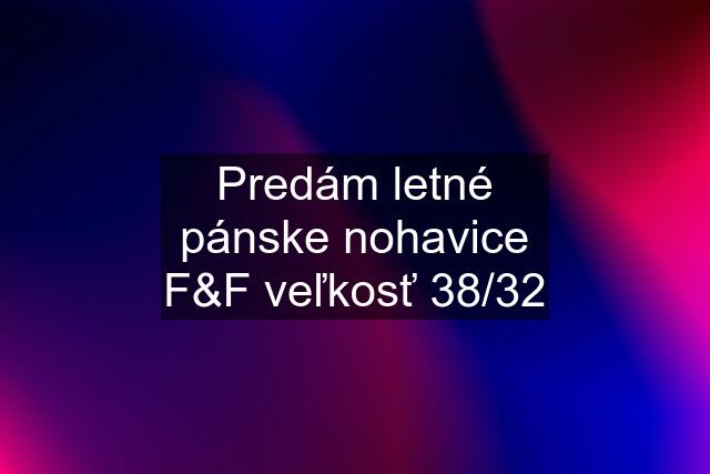 Predám letné pánske nohavice F&F veľkosť 38/32