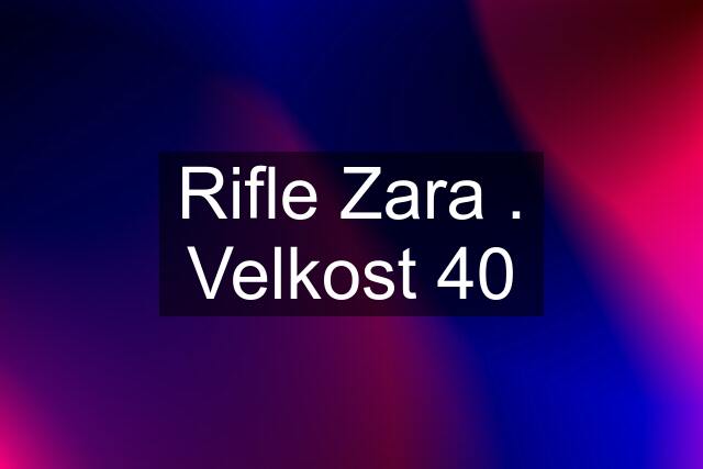 Rifle Zara . Velkost 40