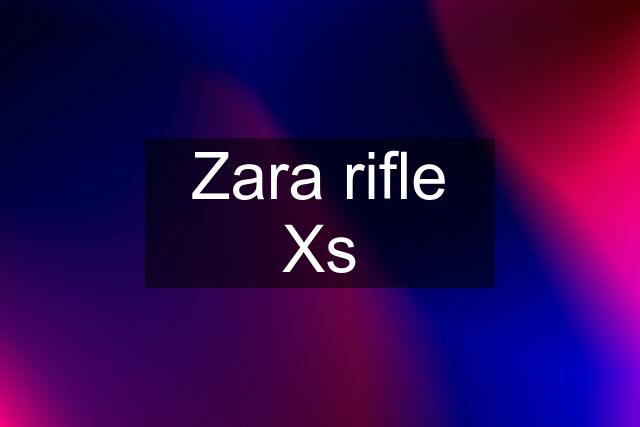 Zara rifle Xs