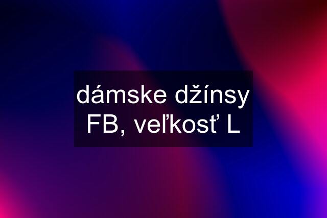 dámske džínsy FB, veľkosť L