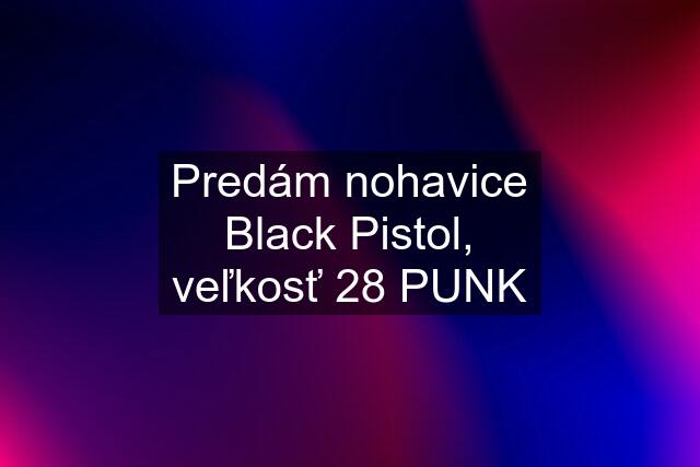 Predám nohavice Black Pistol, veľkosť 28 PUNK