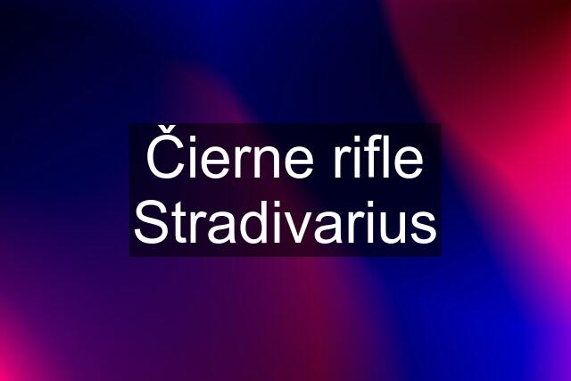 Čierne rifle Stradivarius