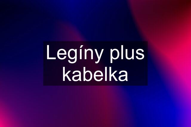 Legíny plus kabelka