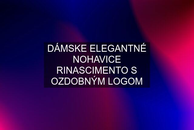 DÁMSKE ELEGANTNÉ NOHAVICE RINASCIMENTO S OZDOBNÝM LOGOM