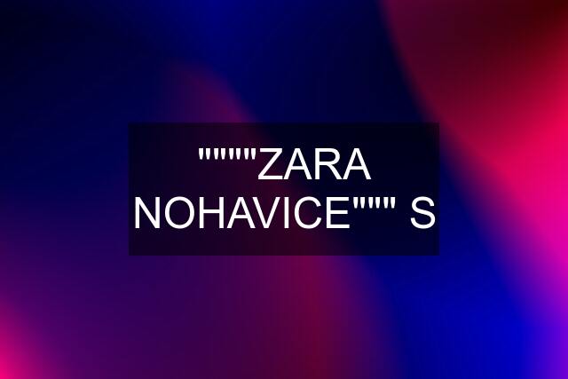 """"ZARA NOHAVICE""" S