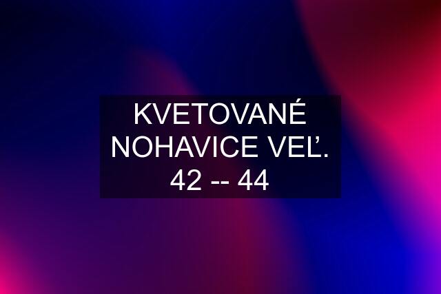 KVETOVANÉ NOHAVICE VEĽ. 42 -- 44