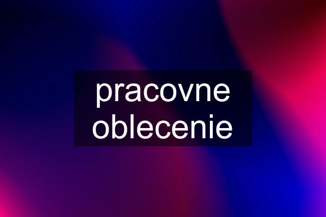 pracovne oblecenie