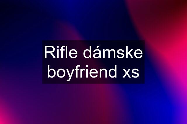 Rifle dámske boyfriend xs