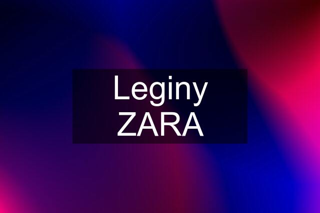 Leginy ZARA